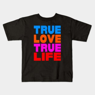 True love true life Kids T-Shirt